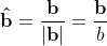 \mathbf{\hat b} = \frac{\mathbf b}{|\mathbf b|} = \frac{\mathbf b}{b}